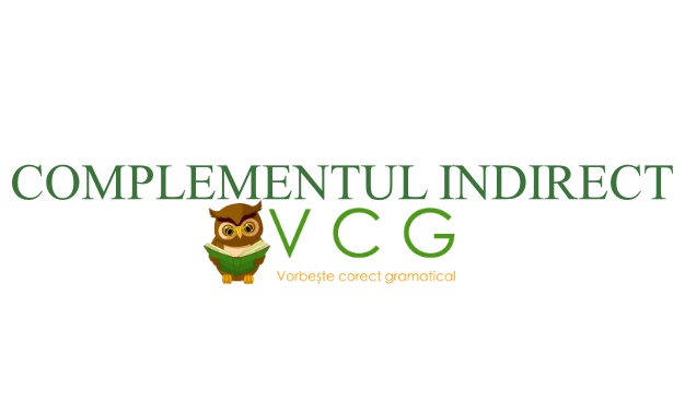 COMPLEMENTUL INDIRECT – DEFINIȚIE – Vorbește corect gramatical (VCG)